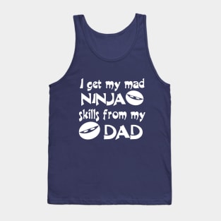 I Get My Mad Ninja Skills From My Dad Tank Top